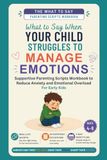 What to Say When Your Child Struggles to Manage Emotions: Guided Parenting Scripts Workbook to Build Emotional Control and Regulation Skills — For Early Kids (Ages 4–8)