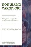 NON SIAMO CARNIVORI: Siamo nati per le piante. Denti - Intestino - Destino