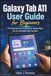 Galaxy Samsung Galaxy Tab A11 User Guide for Beginners: A Practical Manual to Setup Device, Manage Apps, One UI, and Helpful Daily Functions