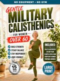 Military Calisthenics for Women Over 60: The Gentle 28-Day No-Equipment Bodyweight Plan to Rebuild Strength, Steady Your Balance, and Stay Independent | Easy-to-Read Large Print Edition