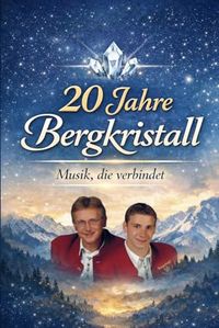 20 Bergkristall 20 Jahre Bergkristall Musik, die verbindet: Ein Jubiläumsbuch voller Erinnerungen, Geschichten und Dankbarkeit