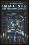The Libri GmbH The Complete Guide to a Data Center Server and Compute Paperback