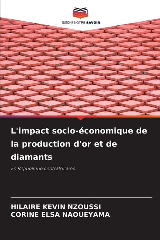 L'impact Editions Notre Savoir L'impact socio-économique de la production d'or et de diamants