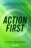 Action First: The System for Building Healthy Habits and Lasting Consistency Without Motivation to Transform Your Health, Fitness and Wellness
