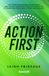 Action First: The System for Building Healthy Habits and Lasting Consistency Without Motivation to Transform Your Health, Fitness and Wellness