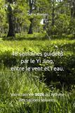 48 semaines guidées par le Yi Jing, entre le vent et l’eau: Vivre l’année 2026 au rythme des saisons solaires