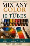 Mix Recipe Ladder Method: Mix Any Color from 10 Tubes — 450+ Oil & Acrylic Color Mixes from Just 78 Two-Tube Ladders