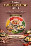 Phased Carb Cycling Diet: The Carbohydrate Alternation Method to Lose Weight and Boost Metabolism