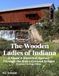 The Wooden Ladies of Indiana: A Visual & Historical Journey Through the State's Covered Bridges: Illustrated Heritage Edition