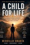 A Child for Life: A Parent's Guide to Raising Healthy, Confident and Resilient Children