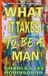 WHAT Independently Published What It Takes to Be a Man Paperback