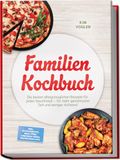 Familien Kochbuch: Die besten alltagstauglichen Rezepte für jeden Geschmack - für mehr gemeinsame Zeit und weniger Aufwand - inkl. Blitzgerichte, Meal-Prep, Lunchbox-Ideen, Resteküche uvm.