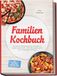 Familien Kochbuch: Die besten alltagstauglichen Rezepte für jeden Geschmack - für mehr gemeinsame Zeit und weniger Aufwand - inkl. Blitzgerichte, Meal-Prep, Lunchbox-Ideen, Resteküche uvm.