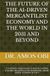 THE FUTURE OF THE AI-DRIVEN MERCANTILIST ECONOMY AND THE WORLD IN 2031 AND BEYOND: 12 STRATEGIC PROJECTIONS TO WEALTH CONTROL & GLOBAL INFLUENCE IN THE KNOWLEDGE –BASED DIGITAL ECONOMY IN THE N