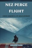 Nez Perce Flight: Chief Joseph's 1,170-Mile Journey to Freedom