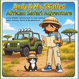 Andy & Mr. Skittles’ African Safari Adventure: A Fun Wildlife Coloring Book for Kids Featuring Safari Animals, Nature & Big Adventures