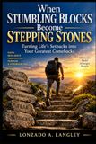 When Stumbling Blocks Become Stepping Stones: Turning Life’s Setbacks into Your Greatest Comebacks