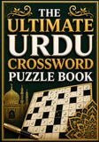 The Ultimate Urdu Crossword Puzzle Book: Large Print Urdu Crossword Puzzles to Challenge Your Mind, Expand Your Vocabulary, Improve Memory, and Enjoy Hours of Relaxing Brain-Boosting Fun