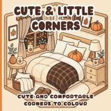 CUTE & LITTLE CORNER: CUTE AND COMFORTABLE CORNERS TO COLOR | Coloring book for teens and adults