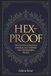 Hex-Proof: Protection Magick and Spiritual Self-Defense For The Modern Witch