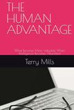THE HUMAN ADVANTAGE: What Becomes More Valuable When Intelligence Becomes Abundant