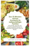 Das 15-Minuten-Airfryer- Kochbuch für vielbeschäftigte Familien