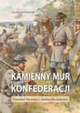 Kamienny mur konfederacji. Fenomen Thomasa J. Stonewalla Jacksona