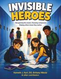 Invisible Heroes: Recognizing the unseen. Choosing compassion. Helping others know they matter.