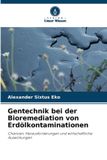 Gentechnik Verlag Unser Wissen Gentechnik bei der Bioremediation von Erdölkontaminationen Paperback
