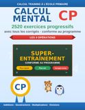 Calcul mental CP: 2520 exercices progressifs de calcul mental avec corrigés – additions et soustractions – s'entraîner à la maison – conforme au programme