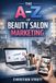 The Healthcare Marketing The A-Z of Beauty Salon Marketing Paperback