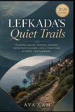 Lefkada’s Quiet Trails: Peaceful Walks, Coastal Scenery, Mountain Villages, Local Traditions & Smart Trip Planning