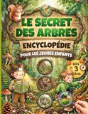 Le secret des Arbres: encyclopédie des arbres pour les enfants curieux de 3 à 6 ans