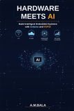 Hardware Libri GmbH Hardware Meets AI: Build Intelligent Embedded Systems with Arduino and ESP32: A Practical Guide to AI-Powered Embedded Systems Using Arduino, ESP32, and IoT Through Real-World Projects