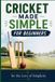 For the Love of Simplicity For Cricket Made Simple For Beginners Paperback