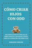 Cómo Libri GmbH Cómo Criar Hijos Con odd: Una Estrategia Práctica para que los Padres Exhaustos Conviertan el Desafío Diario En Cooperación y Recuperen la Paz Paperback