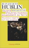 Quand d'autres hommes peuplaient la Terre: Nouveaux regards sur nos origines