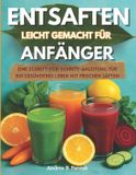 ENTSAFTEN Independently Published Entsaften Leicht Gemacht Für Anfänger