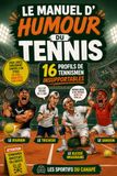 Le manuel d'humour du tennis: 16 portraits de tennismen insupportables