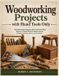 Woodworking Independently Published Woodworking projects with hand tools only: Woodworking Projects with Hand Tools Only: Beginner Friendly Builds to Master Sawing, Chiseling, Planing, Joinery, and Finishing Paperback