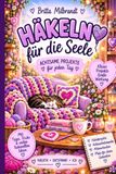 Häkeln für die Seele: Achtsame Projekte für jeden Tag