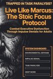 Live Like Marcus Live Like Marcus: The Stoic Focus Protocol: Combat Executive Dysfunction Through Impulse Denials For Adults