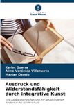 Ausdruck Verlag Unser Wissen Ausdruck und Widerstandsfähigkeit durch integrative Kunst