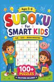 Smart Kids Sudoku: A Beginner Sudoku Book for Bright Kids Ages 5–8,With 100+ Fun Brain-Boosting Puzzles.