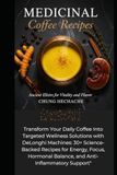 Medicinal DeLonghi Medicinal Coffee Recipes: The Complete Guide