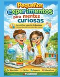Pequeños experimentos para mentes curiosas: Para niños a partir de 6 años - Ciencia divertida con materiales caseros