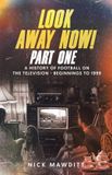 Look Tellwell Talent Look Away Now! Part One: A History of Football on the Television - Beginnings to 1999: 1 Paperback