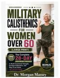 Military Calisthenics For Women Over 60 (Large Print): The Complete 28-Day Bodyweight Program to Build Functional Strength, Increase Endurance, and Stay Fit at Home | 10-minute Daily