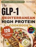 The Anti-Inflammatory GLP-1 Mediterranean Cookbook