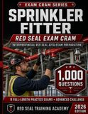 Sprinkler Fitter Red Seal Exam Cram 427A: 1,000 Practice Questions with Answers, Explanations, and Full-Length Tests for the Interprovincial Red Seal Certification Exam